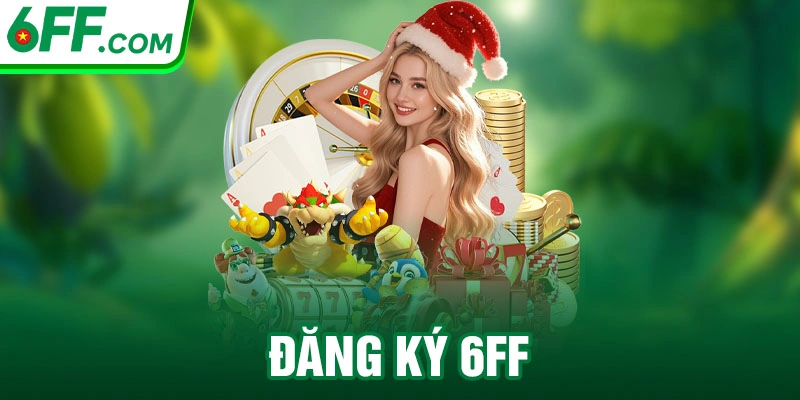 ĐĂNG KÝ 6FF